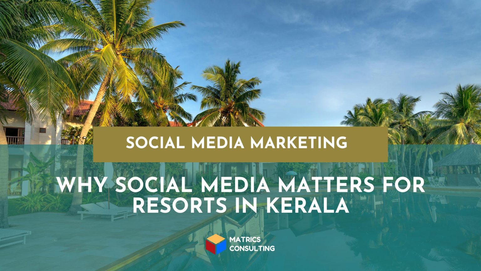 Social Media Marketing for Resorts in Kerala: A Practical Strategy to ...
